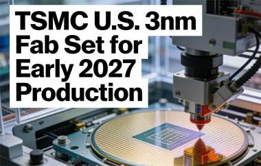 TSMC's U.S. 3nm Fab Set for Early 2027 Production