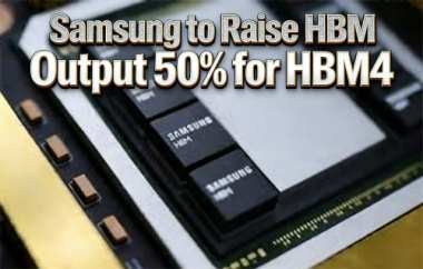 Samsung to Raise HBM Output 50% for HBM4 Samsung to Raise HBM Output 50% for HBM4