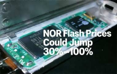 NOR Flash Prices Could Jump 30%–100% NOR Flash Prices Could Jump 30%–100%