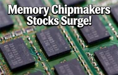 Memory Chipmakers Stocks Surge! Memory Chipmakers Stocks Surge!