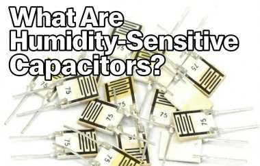 What Are Humidity-Sensitive Capacitors?