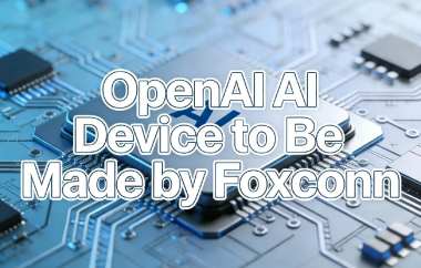 OpenAI AI Device to Be Made by Foxconn