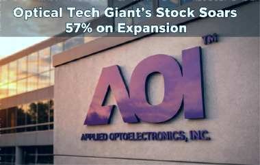 U.S. Optical Tech Giant's Stock Soars 57% on Expansion U.S. Optical Tech Giant's Stock Soars 57% on Expansion