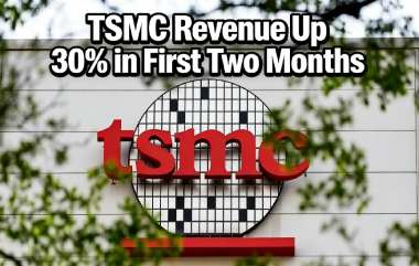 TSMC Revenue Up 30% in First Two Months