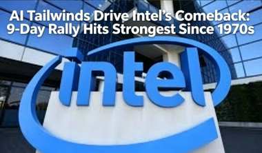 AI Tailwinds Drive Intel’s Comeback: 9-Day Rally Hits Strongest Since 1970s AI Tailwinds Drive Intel’s Comeback: 9-Day Rally Hits Strongest Since 1970s