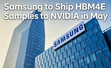 Samsung to Ship HBM4E Samples to NVIDIA in May