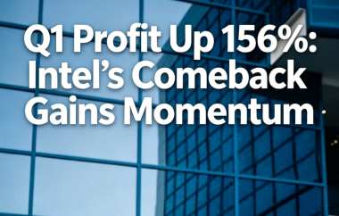 Q1 Profit Up 156%: Intel’s Comeback Gains Momentum