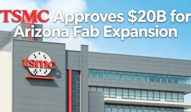 TSMC Approves $20B for Arizona Fab Expansion TSMC Approves $20B for Arizona Fab Expansion