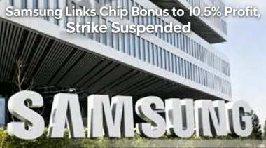 Samsung Links Chip Bonus to 10.5% Profit, Strike Suspended Samsung Links Chip Bonus to 10.5% Profit, Strike Suspended