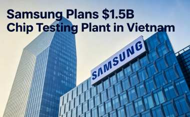 Samsung Plans $1.5B Chip Testing Plant in Vietnam Samsung Plans $1.5B Chip Testing Plant in Vietnam