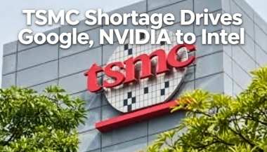 TSMC Shortage Drives Google, NVIDIA to Intel TSMC Shortage Drives Google, NVIDIA to Intel