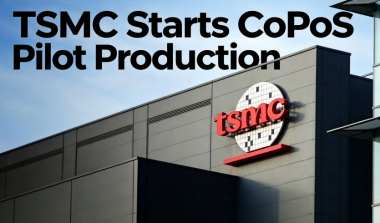 TSMC Starts CoPoS Pilot Production TSMC Starts CoPoS Pilot Production