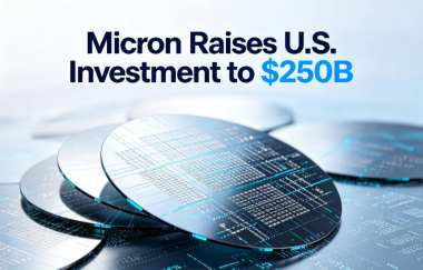 Micron Raises U.S. Investment to $250B Micron Raises U.S. Investment to $250B