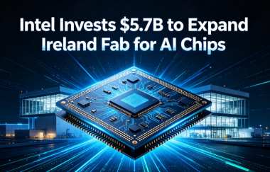 Intel Invests $5.7B to Expand Ireland Fab for AI Chips Intel Invests $5.7B to Expand Ireland Fab for AI Chips
