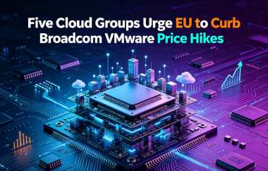 Five Cloud Groups Urge EU to Curb Broadcom VMware Price Hikes Five Cloud Groups Urge EU to Curb Broadcom VMware Price Hikes
