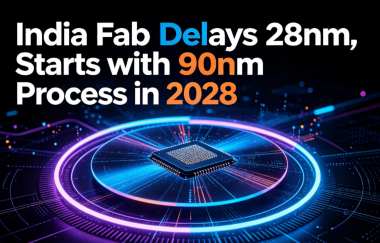 India Fab Delays 28nm, Starts with 90nm Process in 2028 India Fab Delays 28nm, Starts with 90nm Process in 2028