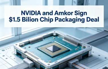 NVIDIA and Amkor Sign $1.5 Billion Chip Packaging Deal NVIDIA and Amkor Sign $1.5 Billion Chip Packaging Deal