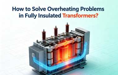 How to Solve Overheating Problems in Fully Insulated Transformers?