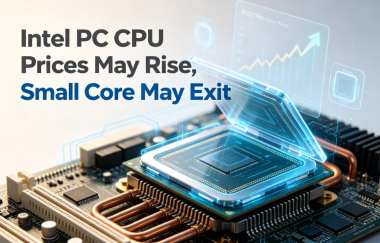 Intel PC CPU Prices May Rise, Small Core May Exit Intel PC CPU Prices May Rise, Small Core May Exit