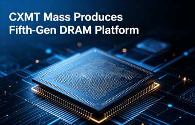  CXMT Mass Produces Fifth-Gen DRAM Platform