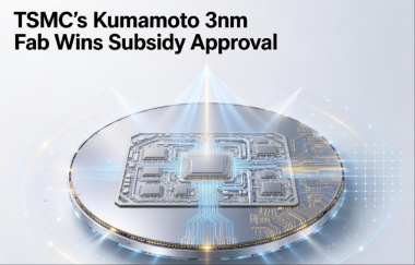 TSMC’s Kumamoto 3nm Fab Wins Subsidy Approval TSMC’s Kumamoto 3nm Fab Wins Subsidy Approval